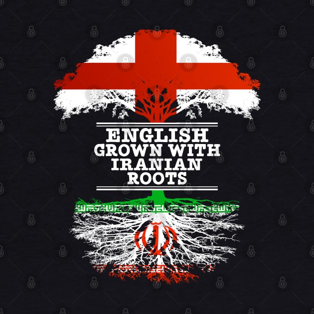 English Grown With Iranian Roots - Gift for Iranian With Roots From Iran by Country Flags